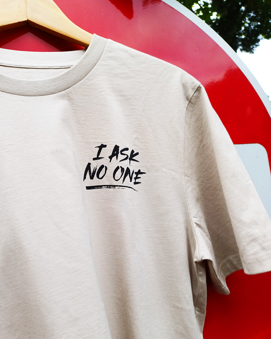 T-shirt by PISTEIK saying "I ask no one"